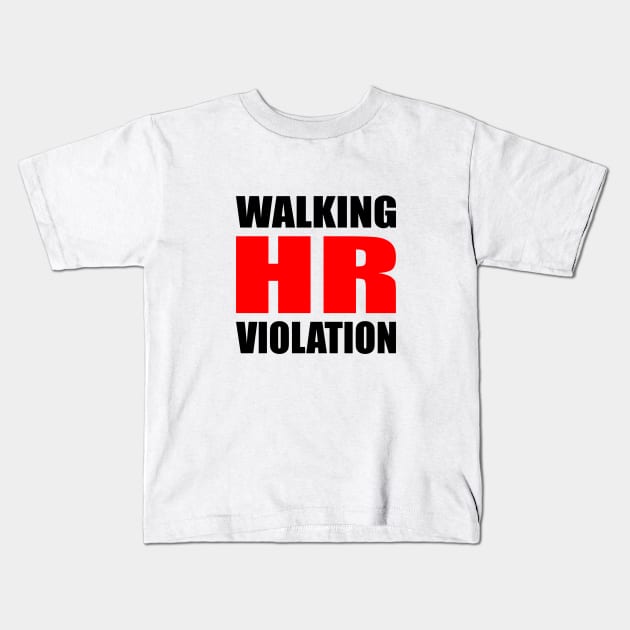 Walking HR Violation Meme Quote Kids T-Shirt by It'sMyTime